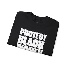 Load image into Gallery viewer, Protect Black Women Sweatshirt, Black History Month Shirt, Ally Apparel, Crewneck Jumper, Social Justice Top
