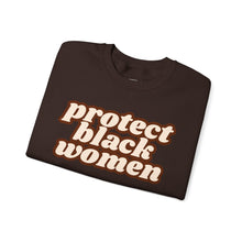 Load image into Gallery viewer, Protect Black Women Sweatshirt - Black History Month Sweatshirts - Black  Activism Black Owned
